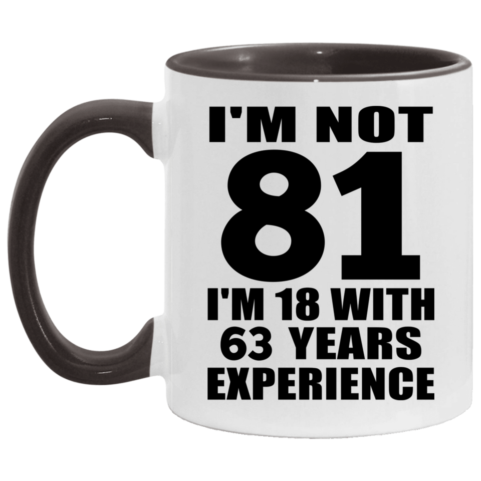 81st Birthday I'm Not 81 I'm 18 With 63 Years Experience - 11oz Accent Mug Black