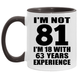 81st Birthday I'm Not 81 I'm 18 With 63 Years Experience - 11oz Accent Mug Black