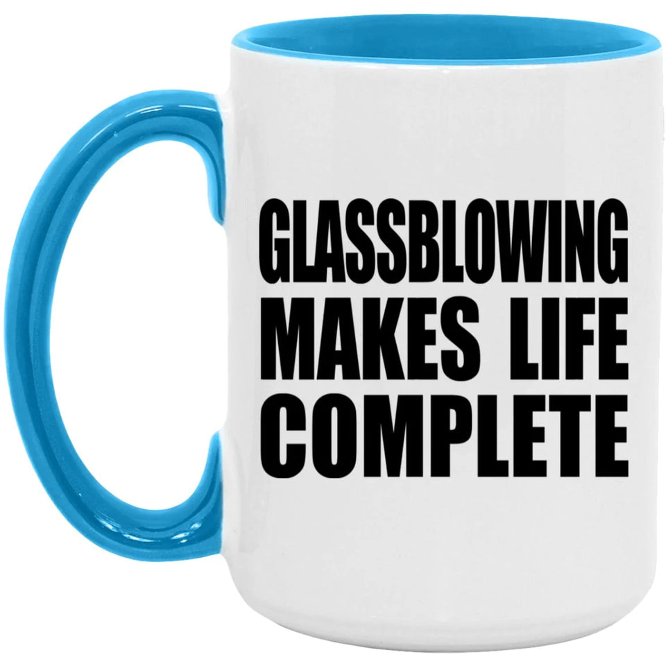 Glassblowing Makes Life Complete - 15oz Accent Mug Blue