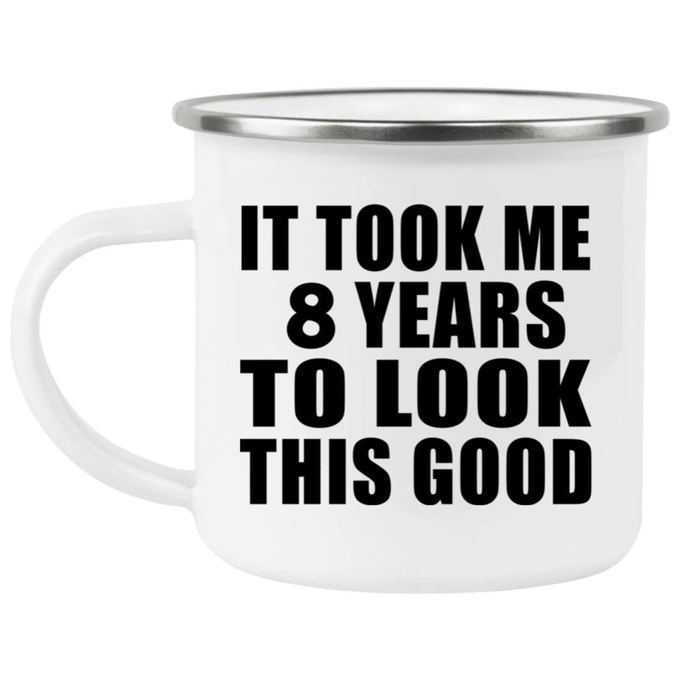 8th Birthday Took Me 8 Years To Look This Good - 12oz Camping Mug