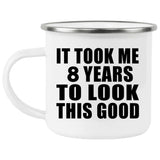 8th Birthday Took Me 8 Years To Look This Good - 12oz Camping Mug