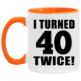 80th Birthday I Turned 40 Twice - 11oz Accent Mug Orange