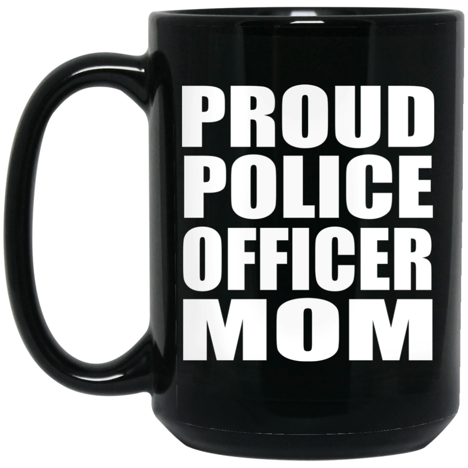 Proud Police Officer Mom - 15oz Coffee Mug Black