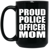 Proud Police Officer Mom - 15oz Coffee Mug Black