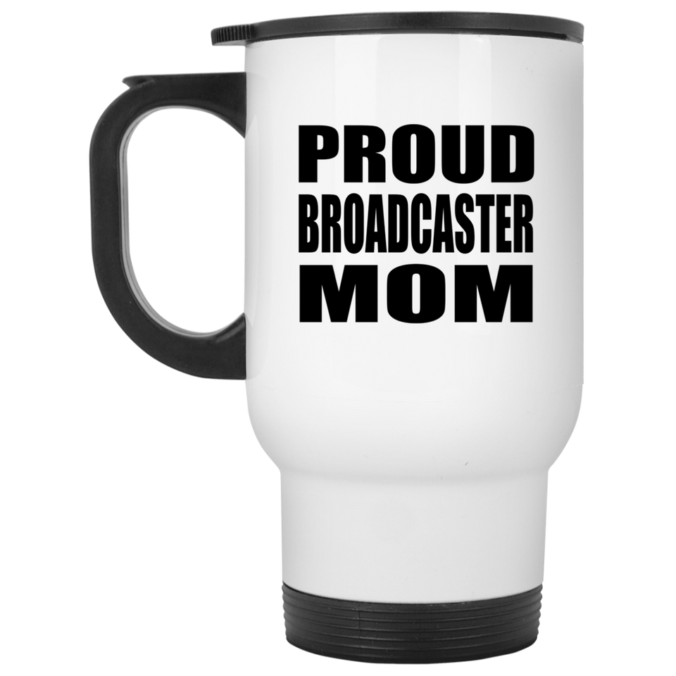 Proud Broadcaster Mom - White Travel Mug