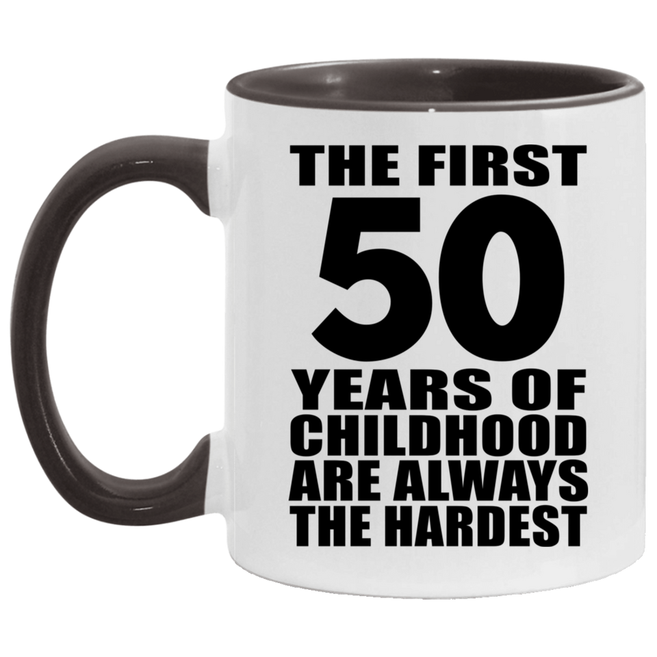 50th Birthday First 50 Years of Childhood Are The Hardest - 11oz Accent Mug Black