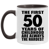 50th Birthday First 50 Years of Childhood Are The Hardest - 11oz Accent Mug Black