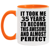 35th Birthday Took 35 Years To Become Awesome & Perfect - 11oz Accent Mug Orange