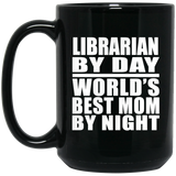 Librarian By Day World's Best Mom By Night - 15 Oz Coffee Mug Black