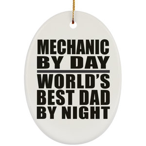 Mechanic By Day World's Best Dad By Night - Oval Ornament