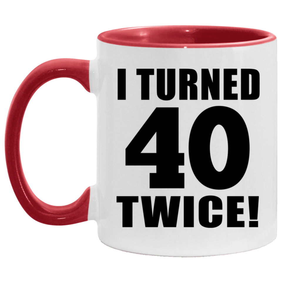 80th Birthday I Turned 40 Twice - 11oz Accent Mug Red