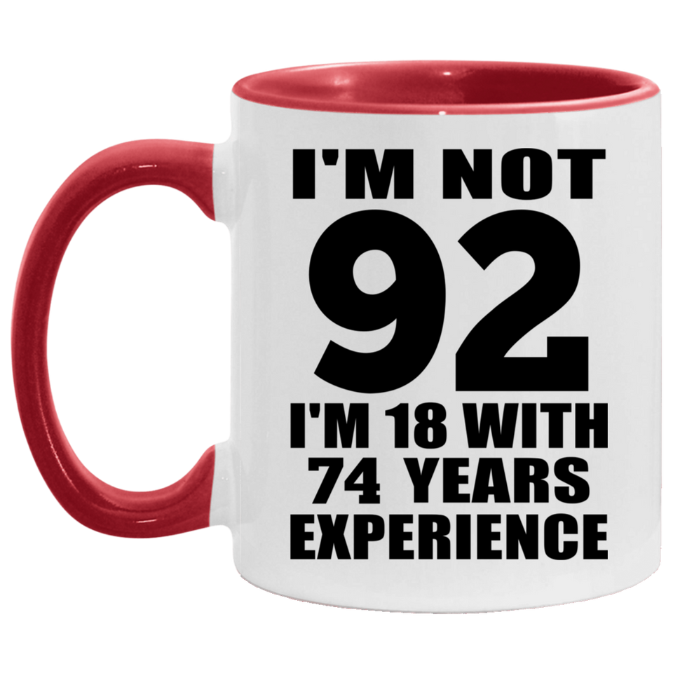 92nd Birthday I'm Not 92 I'm 18 With 74 Years Experience - 11oz Accent Mug Red