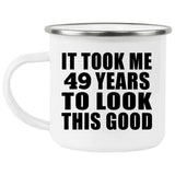 49th Birthday Took Me 49 Years To Look This Good - 12oz Camping Mug