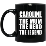 Caroline The Mum The Hero The Legend - 11 Oz Coffee Mug Black
