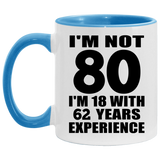 80th Birthday I'm Not 80 I'm 18 With 62 Years Experience - 11oz Accent Mug Blue