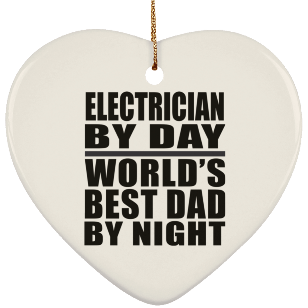Electrician By Day World's Best Dad By Night - Heart Ornament
