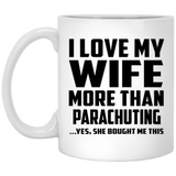 I Love My Wife More Than Parachuting - 11 Oz Coffee Mug