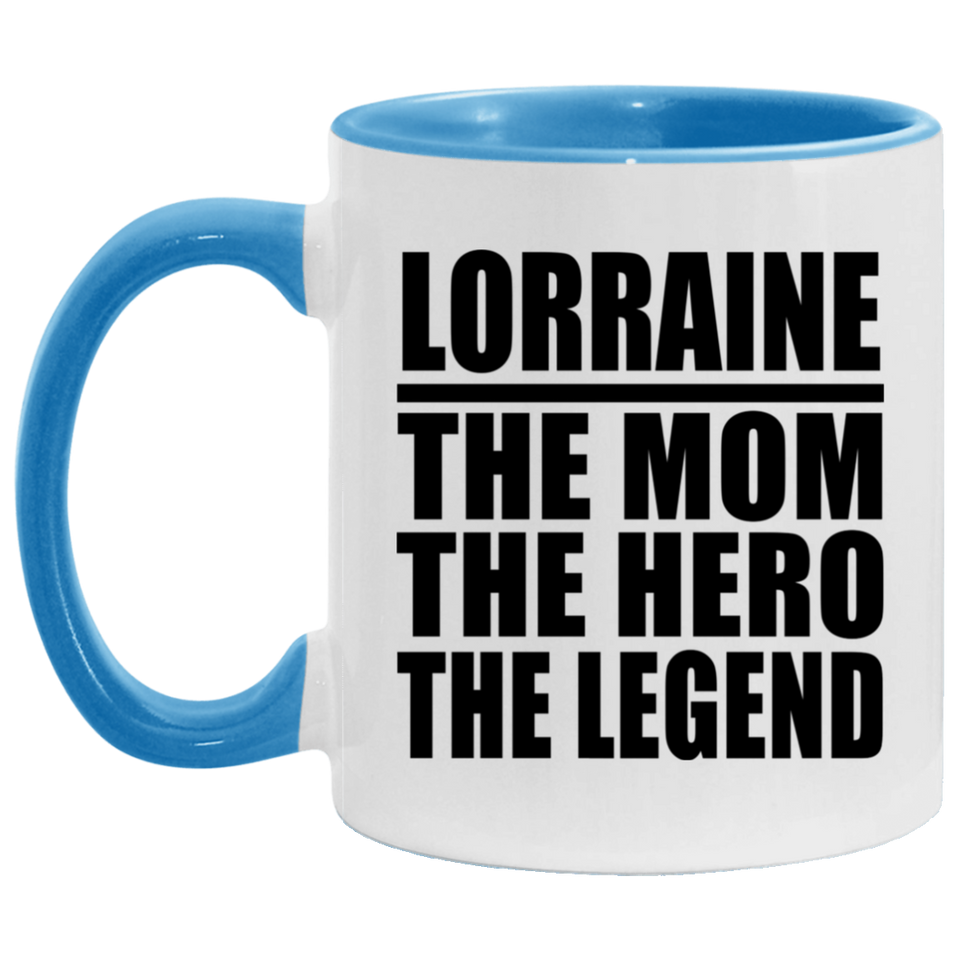 Lorraine The Mom The Hero The Legend - 11oz Accent Mug Blue