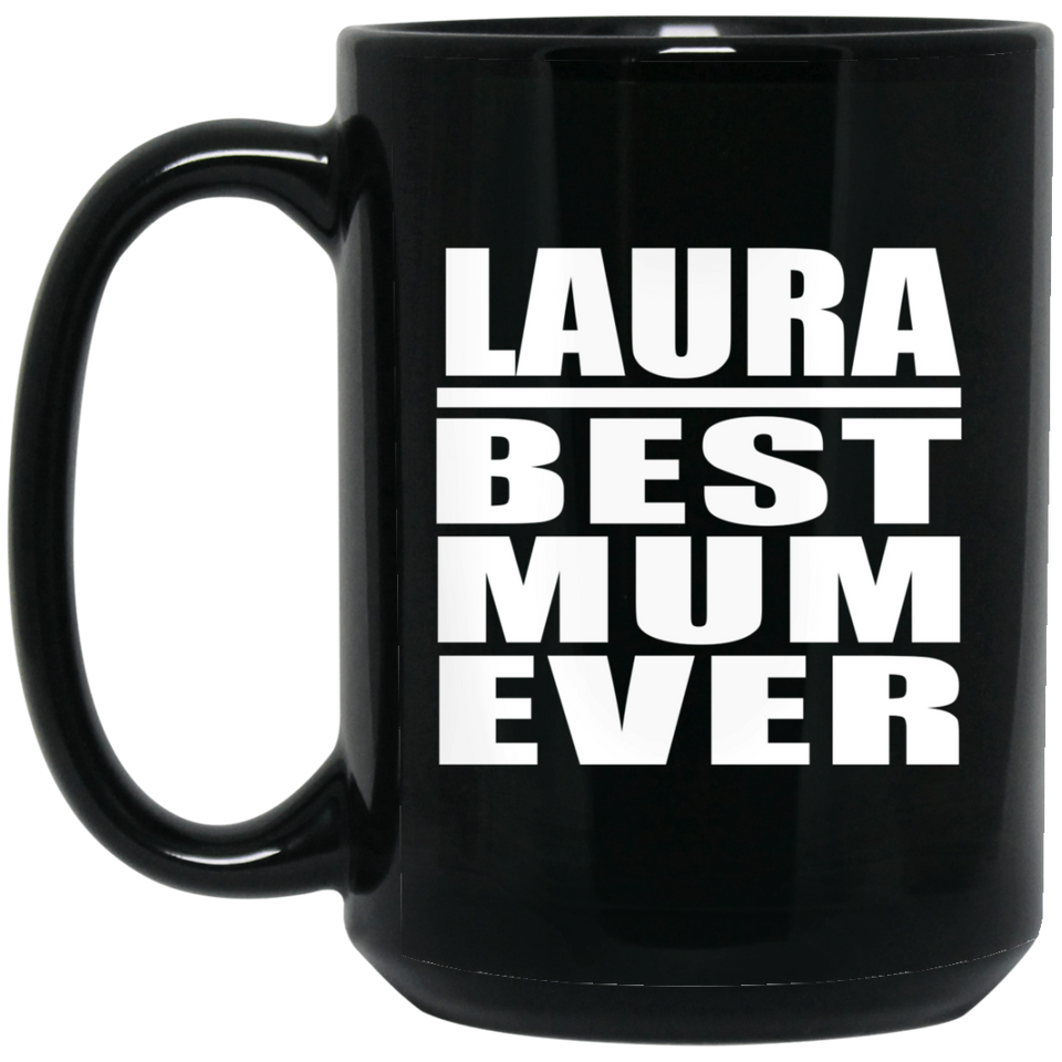 Laura Best Mum Ever - 15 Oz Coffee Mug Black
