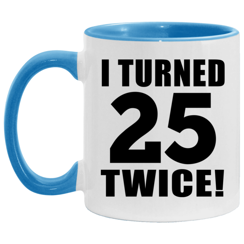 50th Birthday I Turned 25 Twice - 11oz Accent Mug Blue