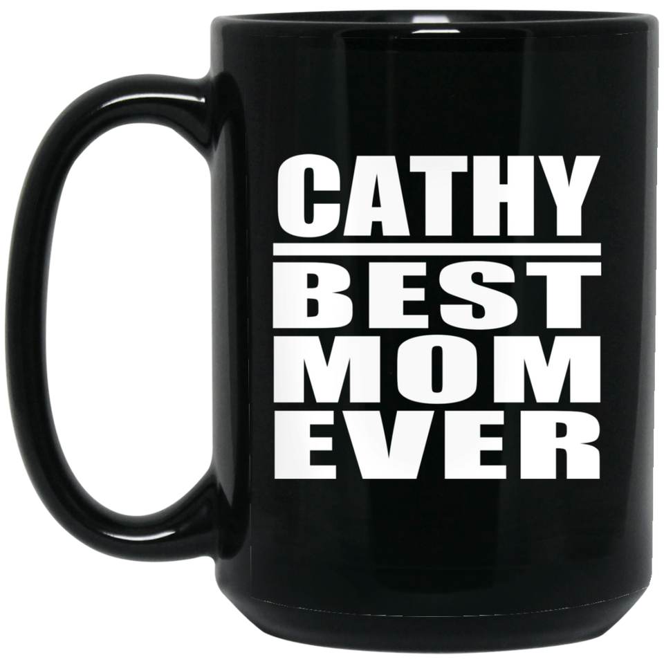 Cathy Best Mom Ever - 15 Oz Coffee Mug Black