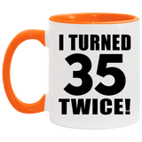 70th Birthday I Turned 35 Twice - 11oz Accent Mug Orange