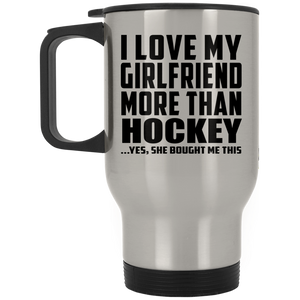 I Love My Girlfriend More Than Hockey - Silver Travel Mug