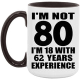 80th Birthday I'm Not 80 I'm 18 With 62 Years Experience - 15oz Accent Mug Black