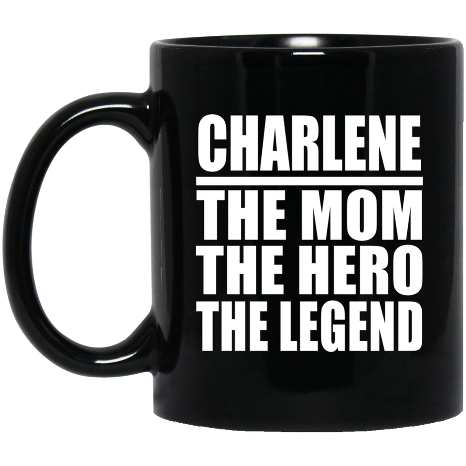 Charlene The Mom The Hero The Legend - 11 Oz Coffee Mug Black