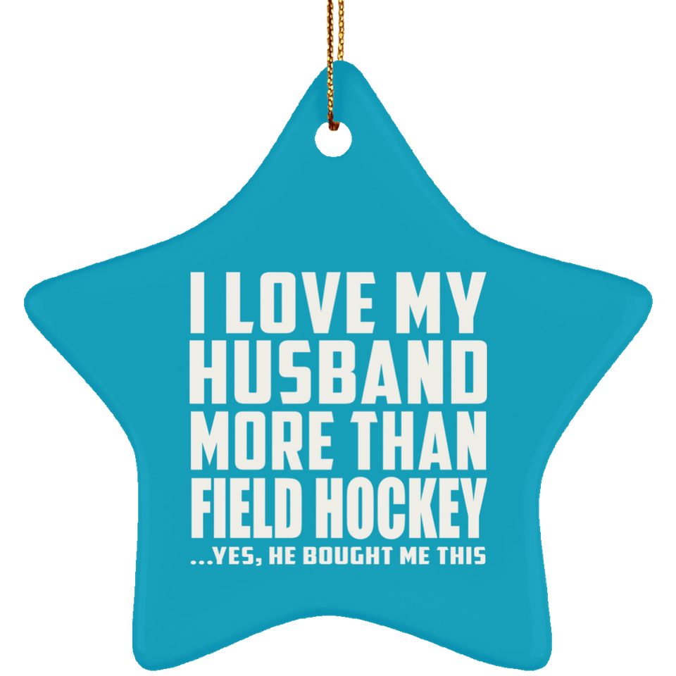 I Love My Husband More Than Field Hockey - Star Ornament