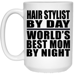 Hair Stylist By Day World's Best Mom By Night - 15 Oz Coffee Mug