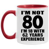 80th Birthday I'm Not 80 I'm 18 With 62 Years Experience - 11oz Accent Mug Red