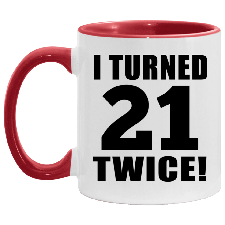 42nd Birthday I Turned 21 Twice - 11oz Accent Mug Red