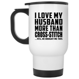 I Love My Husband More Than Cross-Stitch - Travel Mug