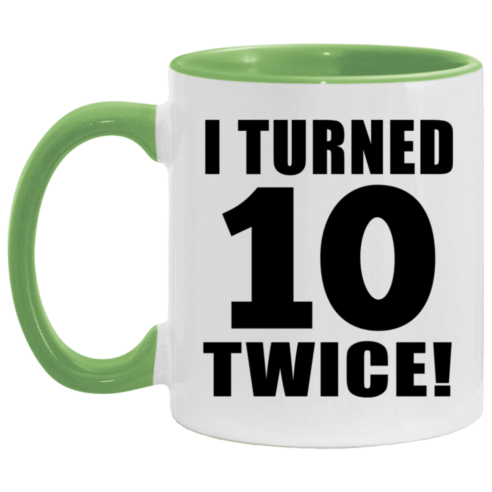 20th Birthday I Turned 10 Twice - 11oz Accent Mug Green