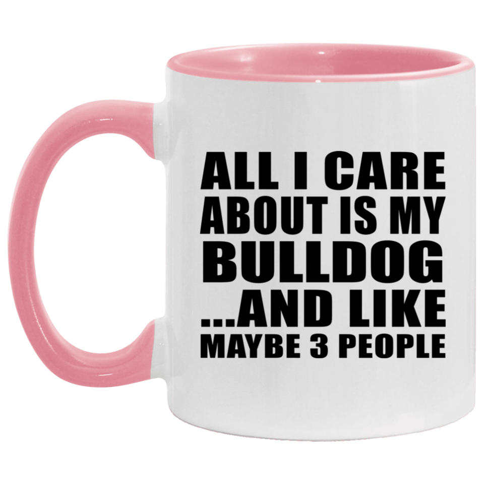 All I Care About Is My Bulldog - 11oz Accent Mug Pink