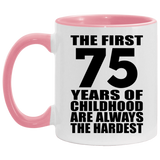 75th Birthday First 75 Years of Childhood Are The Hardest - 11oz Accent Mug Pink