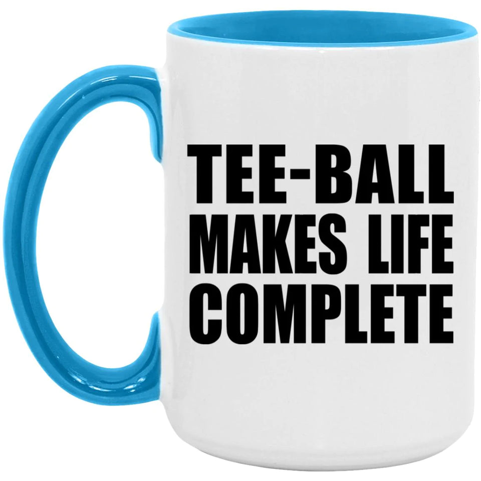 Tee-Ball Makes Life Complete - 15oz Accent Mug Blue
