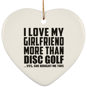 I Love My Girlfriend More Than Disc Golf - Heart Ornament