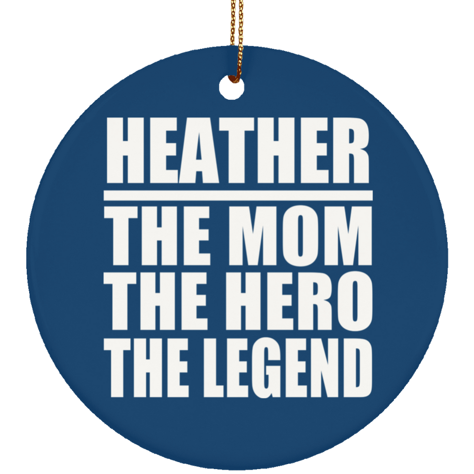 Heather The Mom The Hero The Legend - Circle Ornament