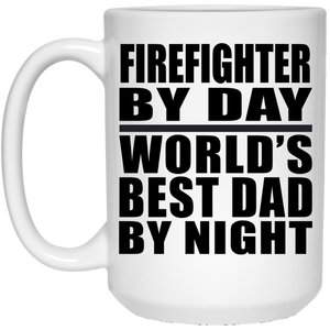 Firefighter By Day World's Best Dad By Night - 15 Oz Coffee Mug