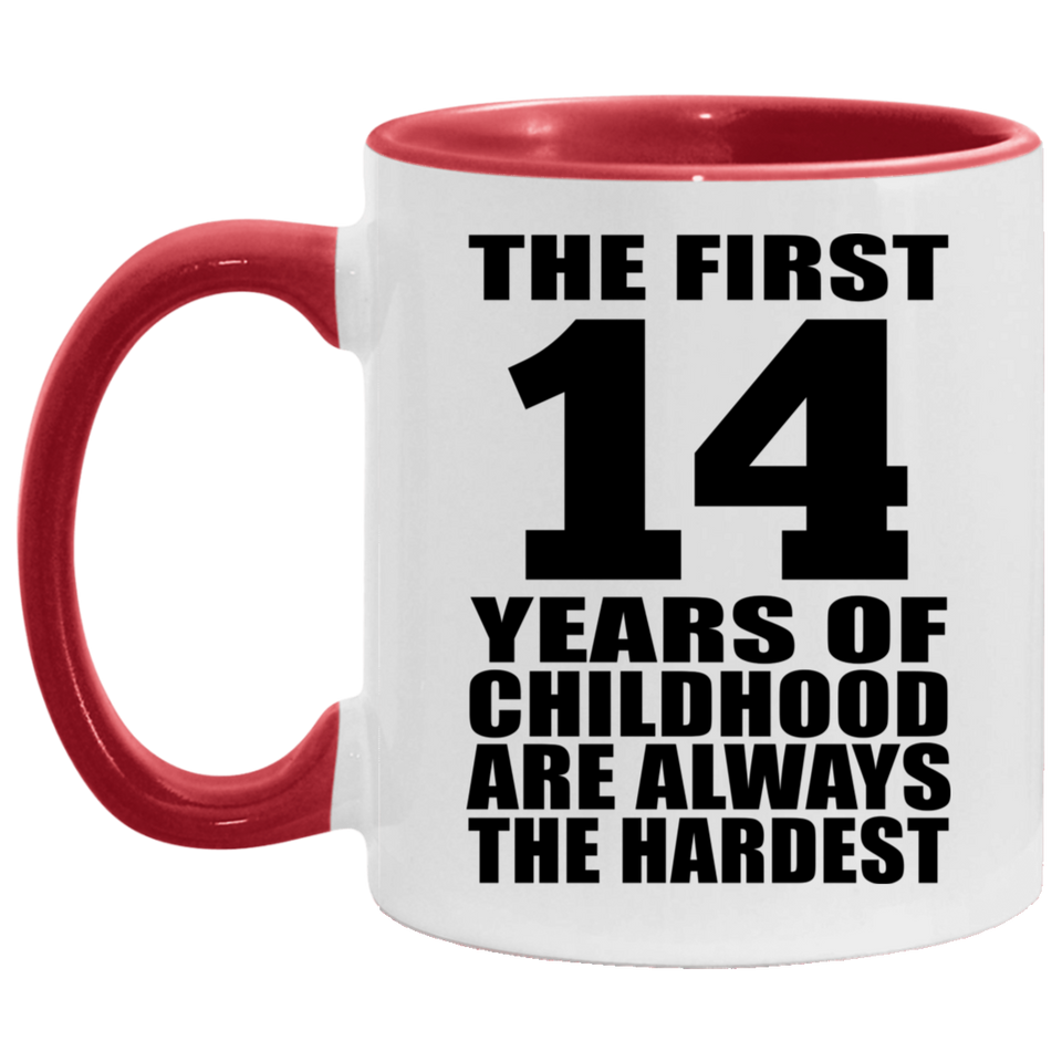 14th Birthday First 14 Years of Childhood Are The Hardest - 11oz Accent Mug Red