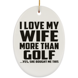 I Love My Wife More Than Golf - Oval Ornament