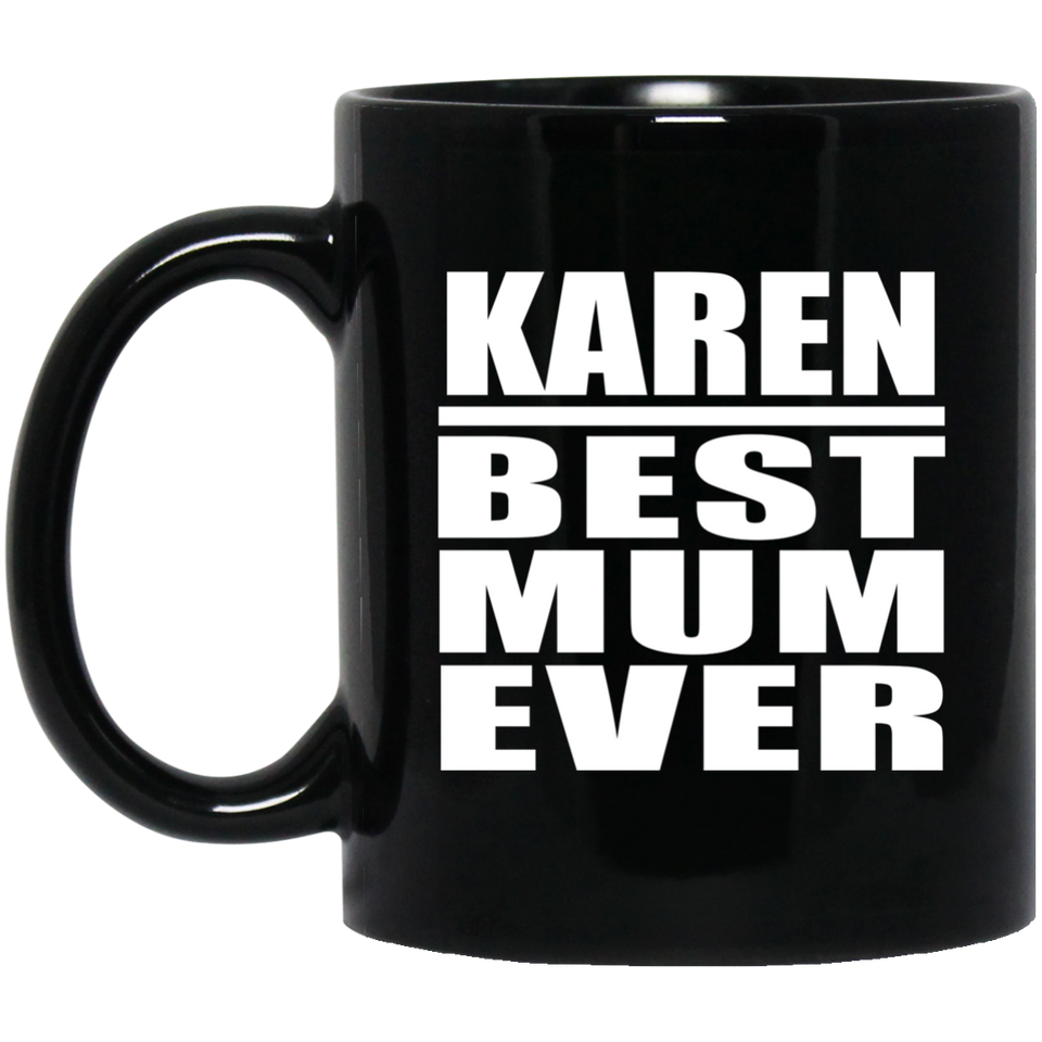 Karen Best Mum Ever - 11 Oz Coffee Mug Black