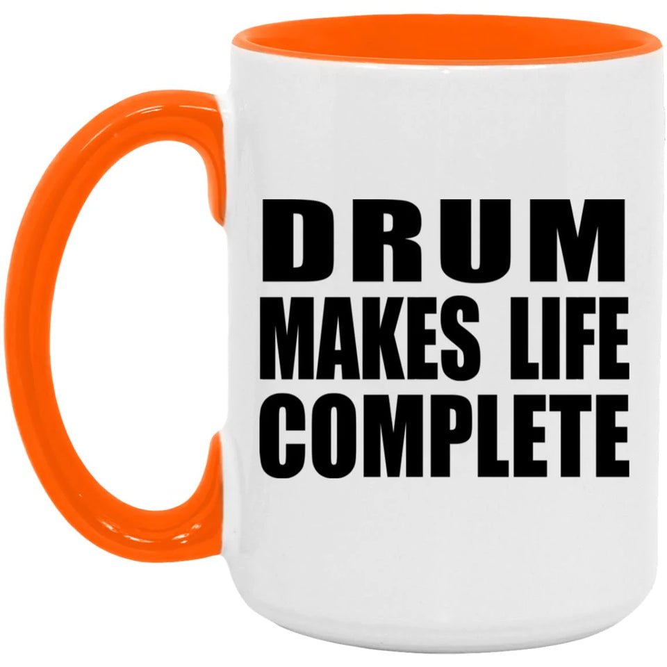 Drum Makes Life Complete - 15oz Accent Mug Orange