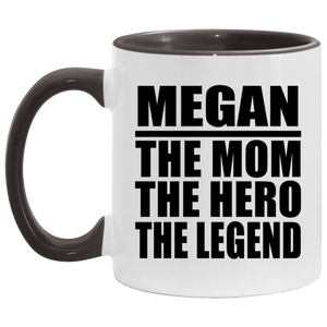 Megan The Mom The Hero The Legend - 11oz Accent Mug Black