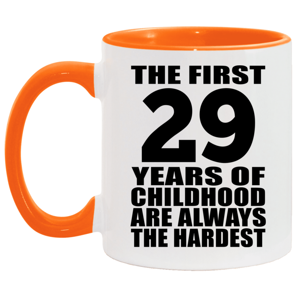 29th Birthday First 29 Years of Childhood Are The Hardest - 11oz Accent Mug Orange