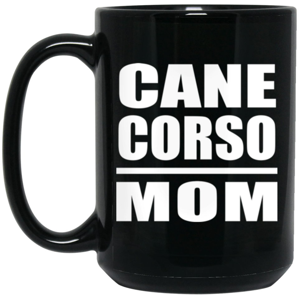 Cane Corso Mom - 15oz Coffee Mug Black