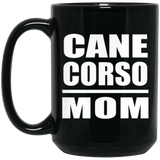 Cane Corso Mom - 15oz Coffee Mug Black