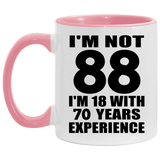 88th Birthday I'm Not 88 I'm 18 With 70 Years Experience - 11oz Accent Mug Pink